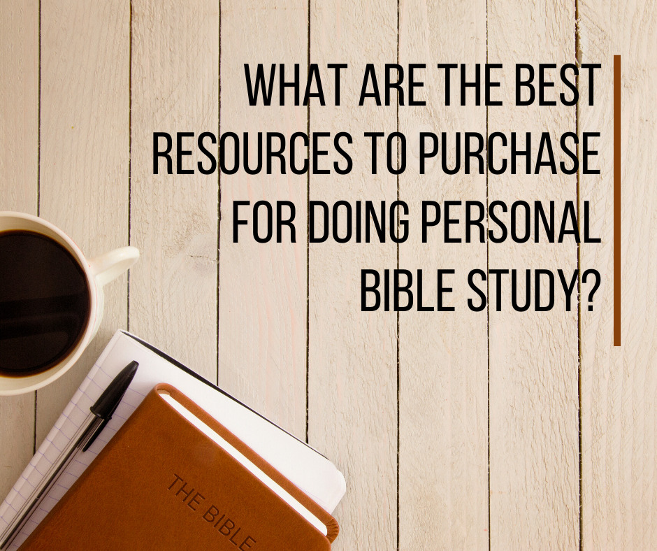 What are the best resources to purchase for doing personal Bible study_