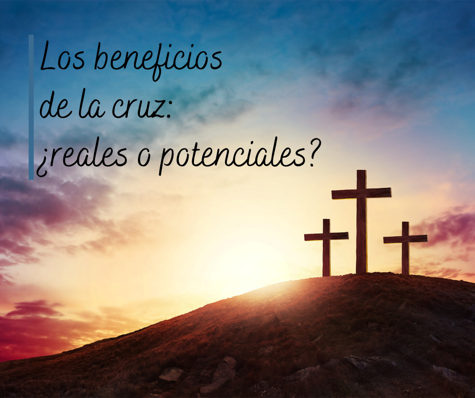 Los beneficios de la cruz_ ¿reales o potenciales_