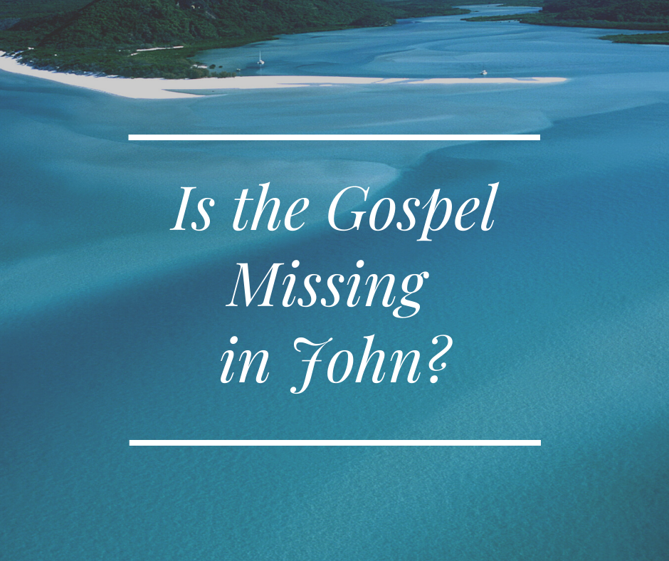 Is the Gospel Missing in John_