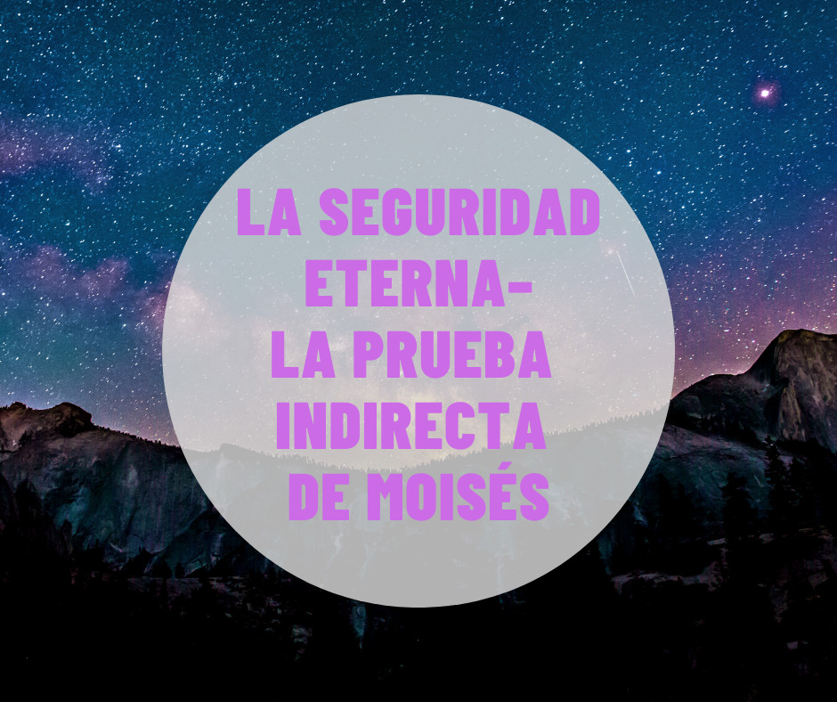 La seguridad eterna–la prueba indirecta de Moisés
