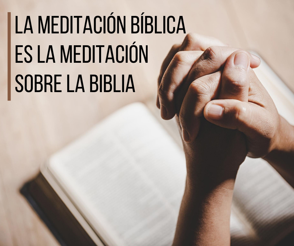 La meditación bíblica es la meditación sobre la Biblia