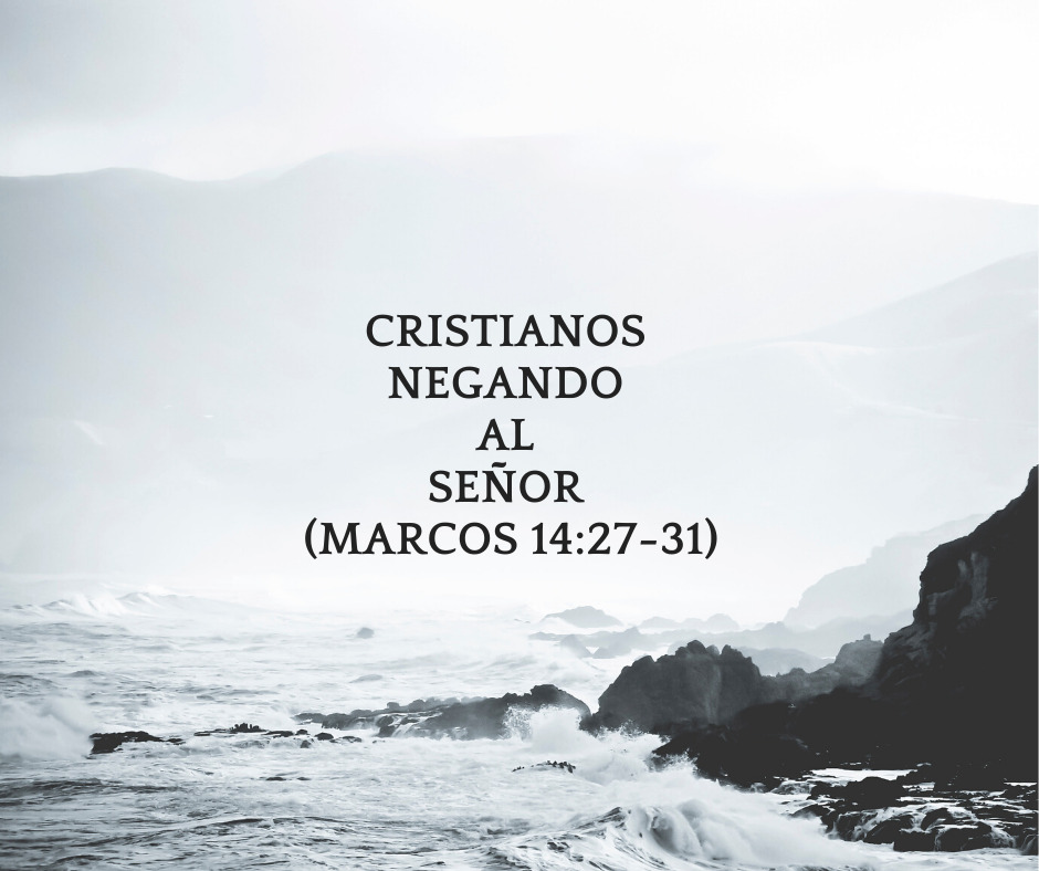 Cristianos Negando al Señor (Marcos 14_27-31)