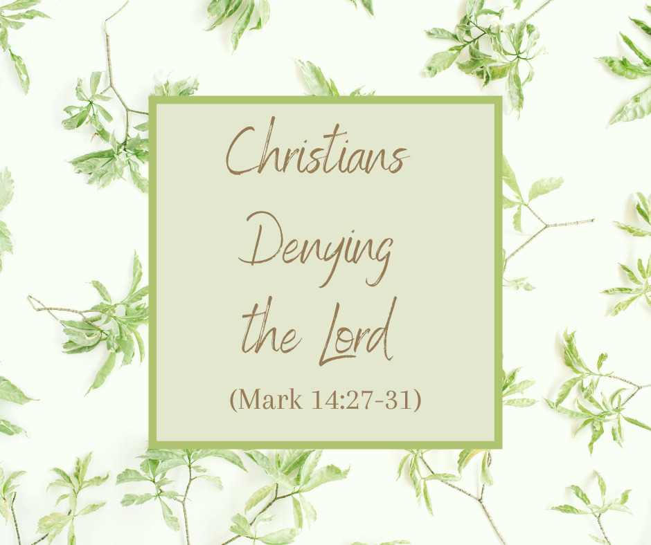 Christians Denying the Lord (Mark 14_27-31)