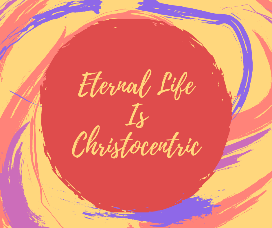 Eternal Life Is Christocentric