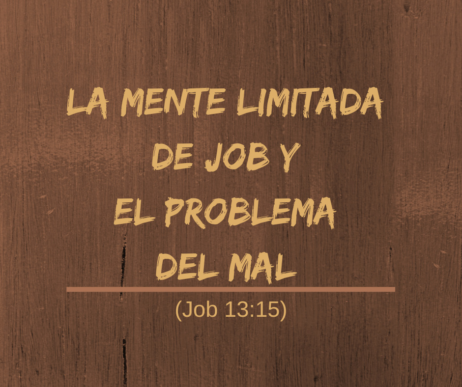 La mente limitada de Job y el problema del mal (Job 13_15)