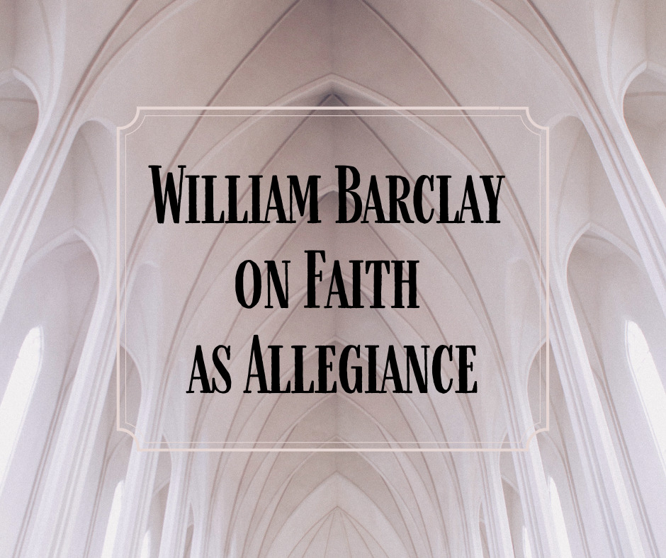 William Barclay on Faith as Allegiance