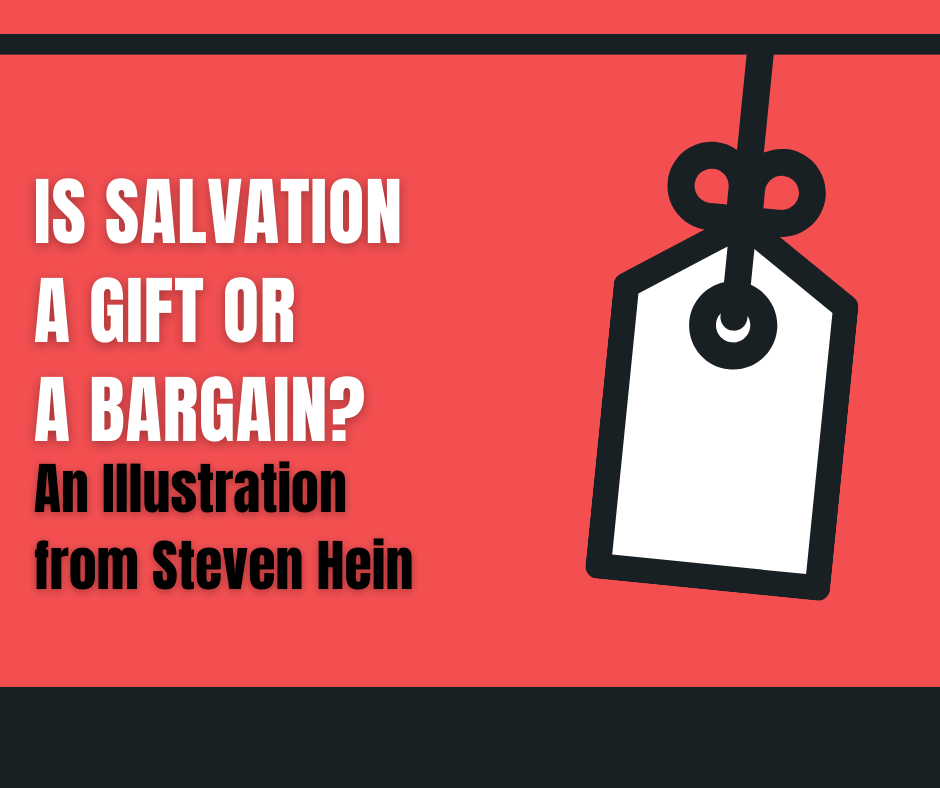 Is Salvation a Gift or a Bargain_ An Illustration from Steven Hein