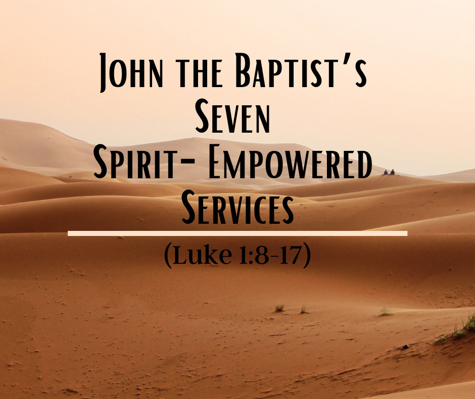 John the Baptist’s Seven Spirit-Empowered Services