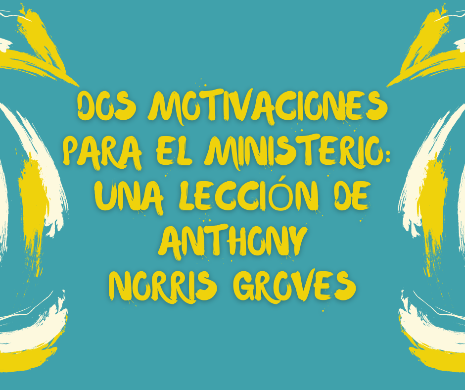 Dos motivaciones para el ministerio_ una lección de Anthony Norris Groves