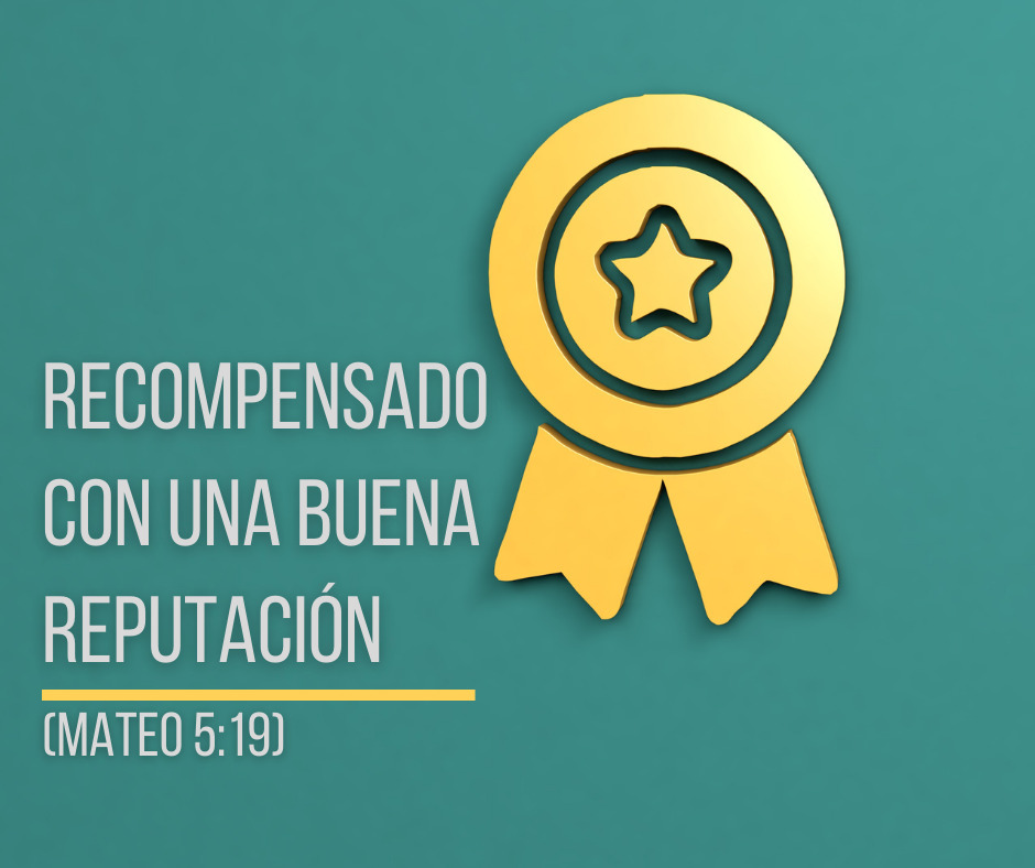 Recompensado con una buena reputación (Mateo 5_19)