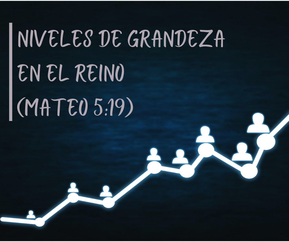 Niveles de grandeza en el reino (Mateo 5_19)
