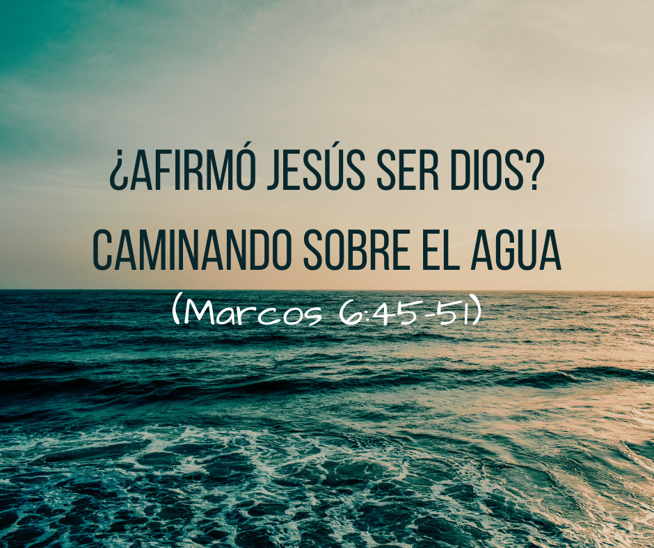 ¿Afirmó Jesús Ser Dios_ Caminando Sobre El Agua