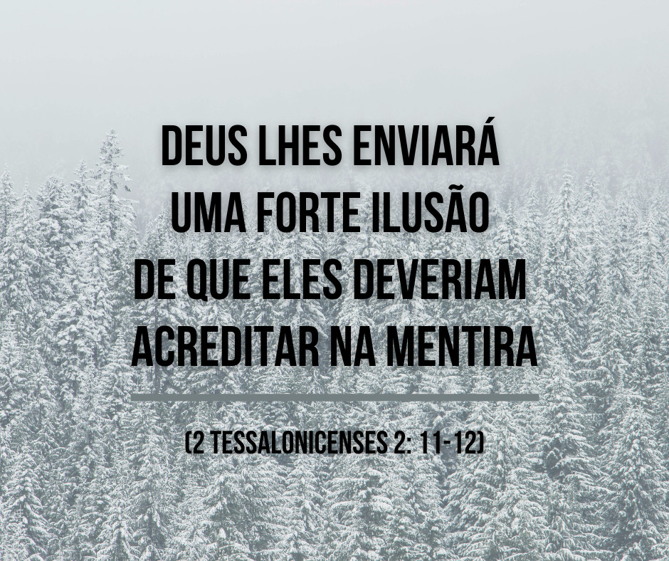 Deus lhes enviará uma forte ilusão de que eles deveriam acreditar na mentira