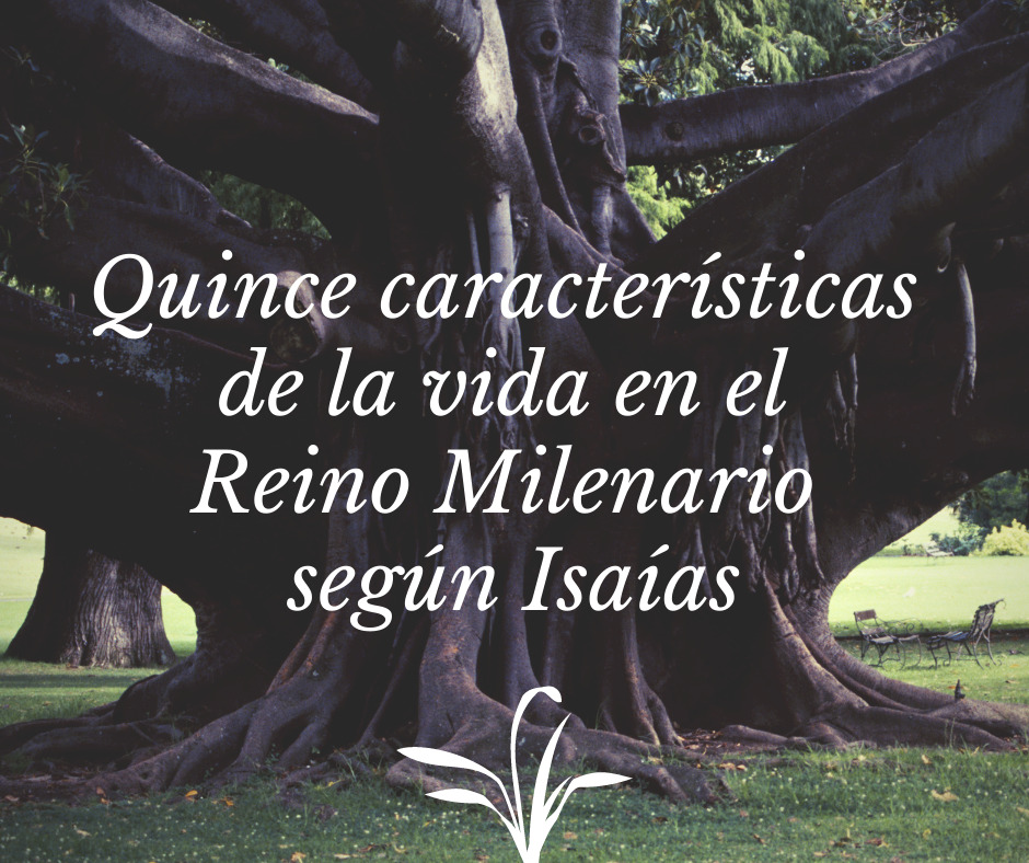 Quince características de la vida en el Reino Milenario según Isaías