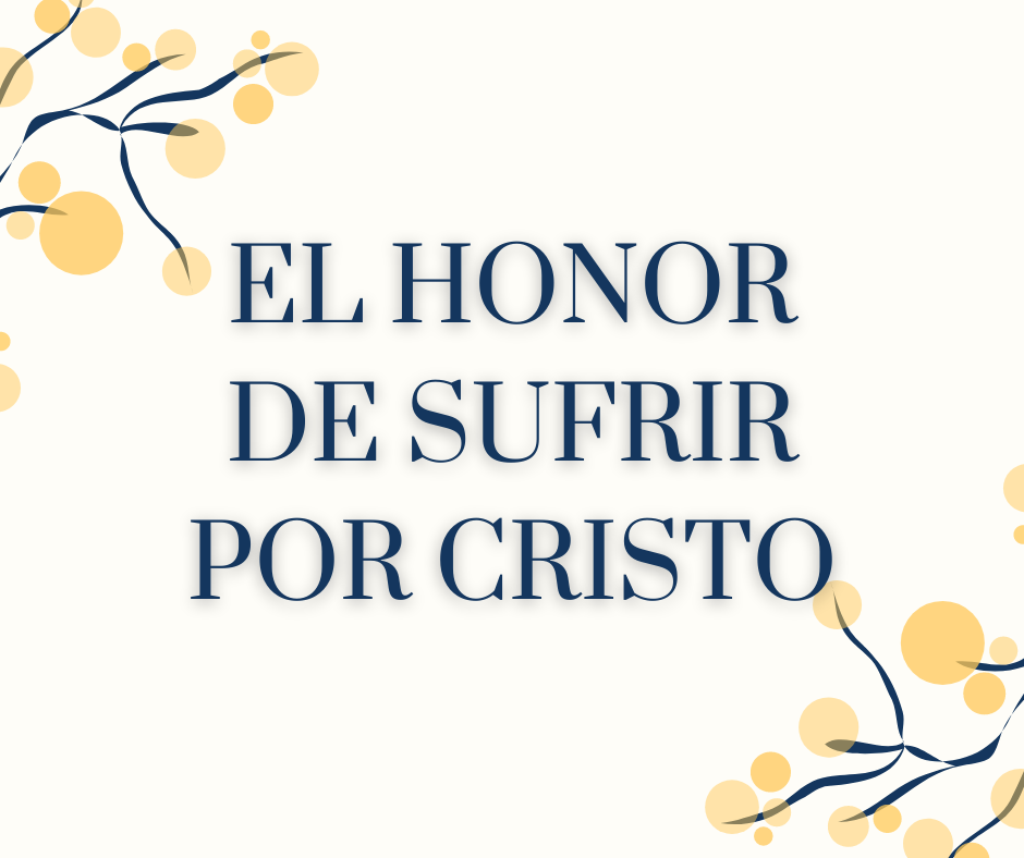 El honor de sufrir por Cristo (1)