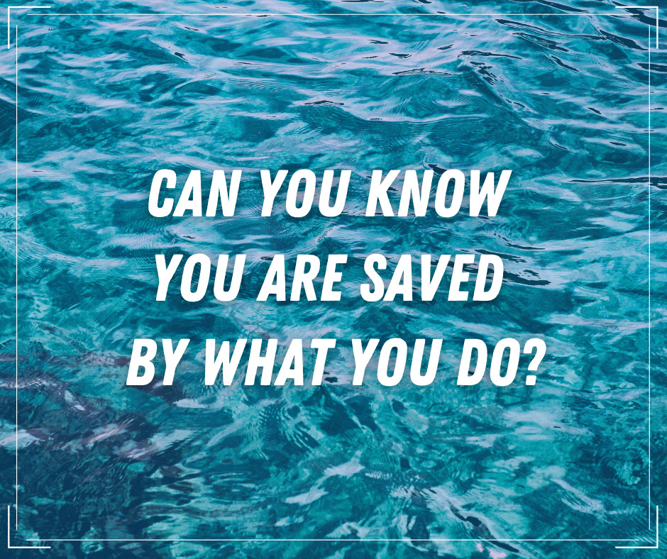 Can you know you are saved by what you do_
