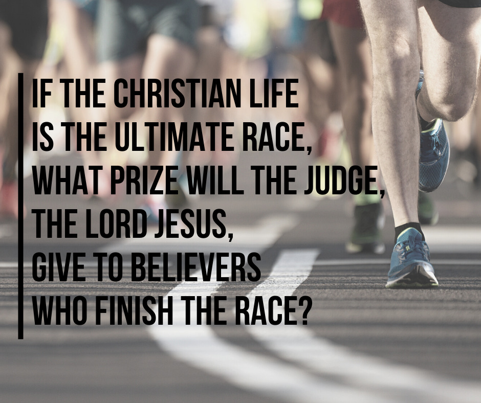 If the Christian life is the ultimate race, what prize will the Judge, the Lord Jesus, give to believers who finish the race_