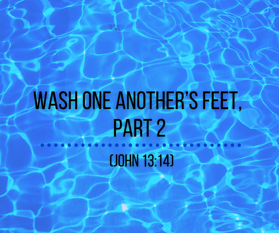 Wash One Another’s Feet, Part 2