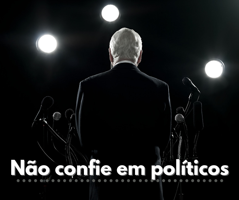 Não confie em políticos