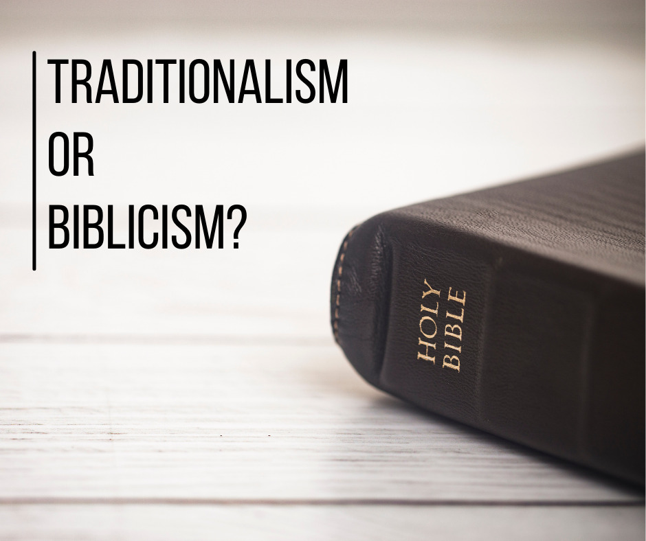 Traditionalism or Biblicism_