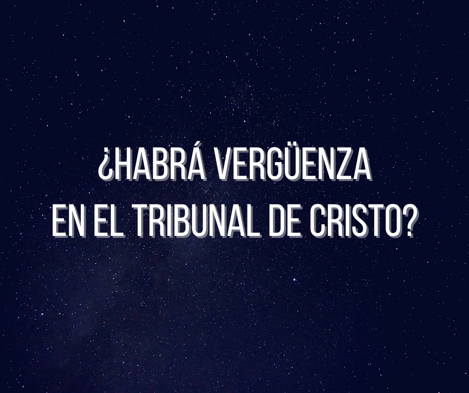 ¿Habrá vergüenza en el Tribunal de Cristo_