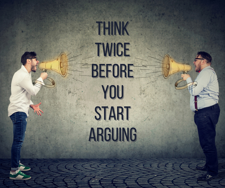 Think Twice Before You Start Arguing