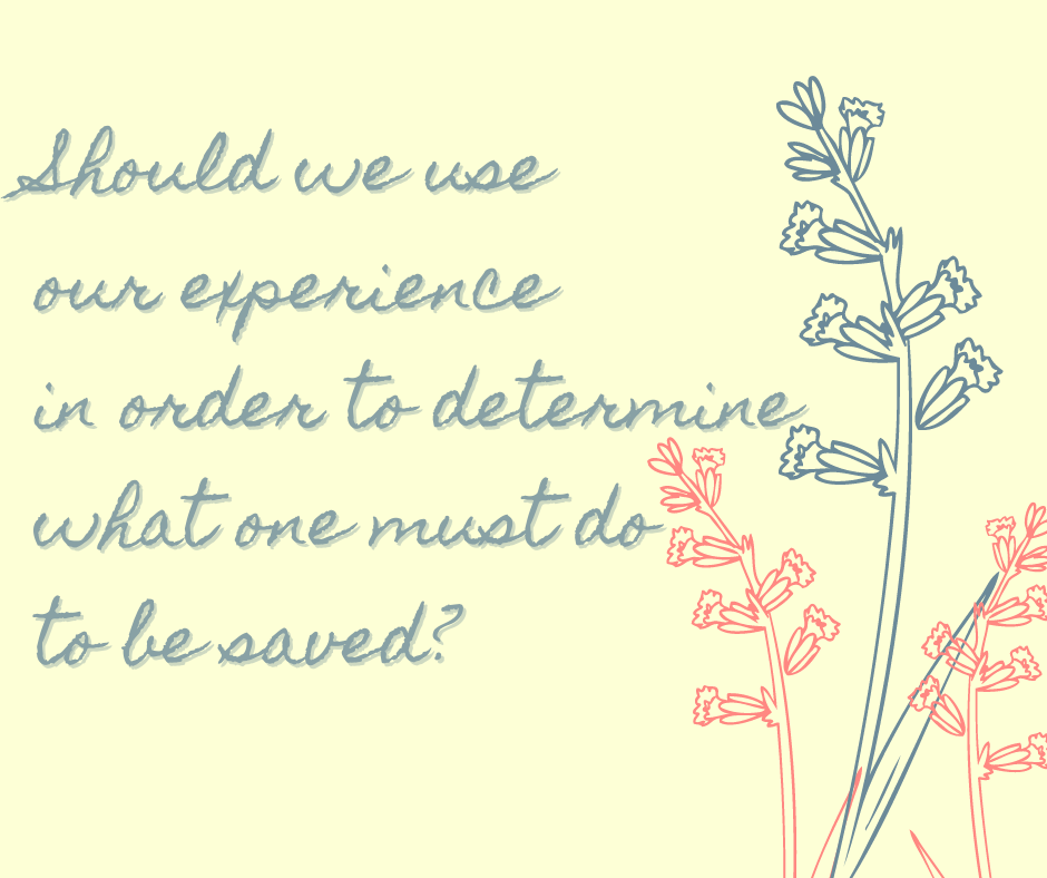 Should we use our experience in order to determine what one must do to be saved_