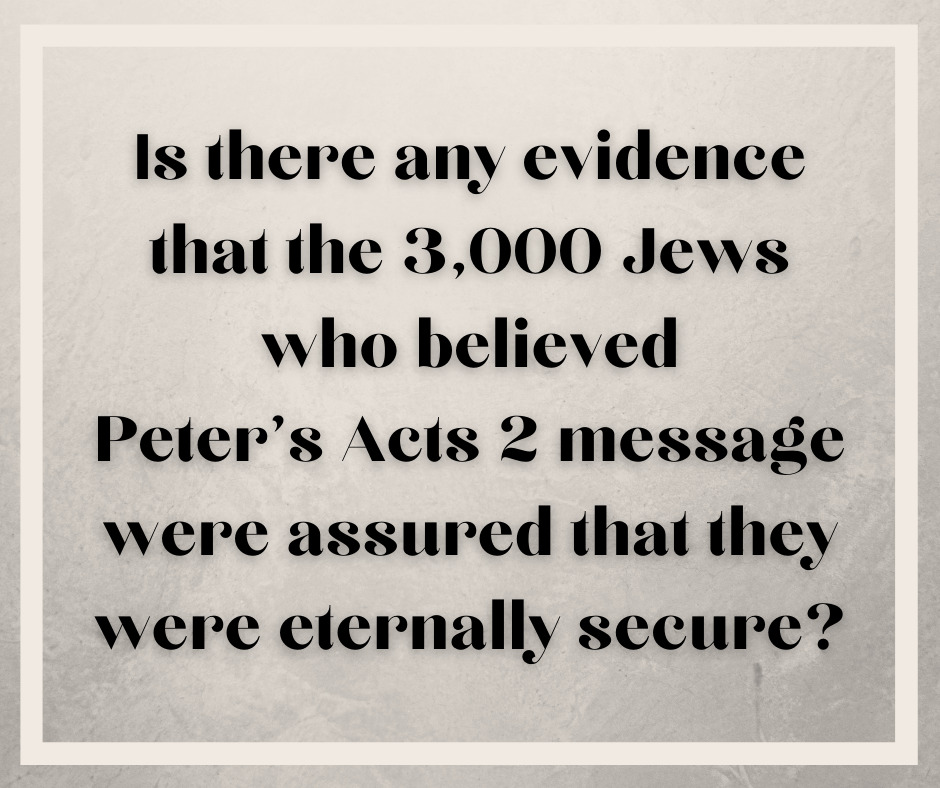 Is there any evidence that the 3,000 Jews who believed Peter’s Acts 2 message were assured that they were eternally secure_