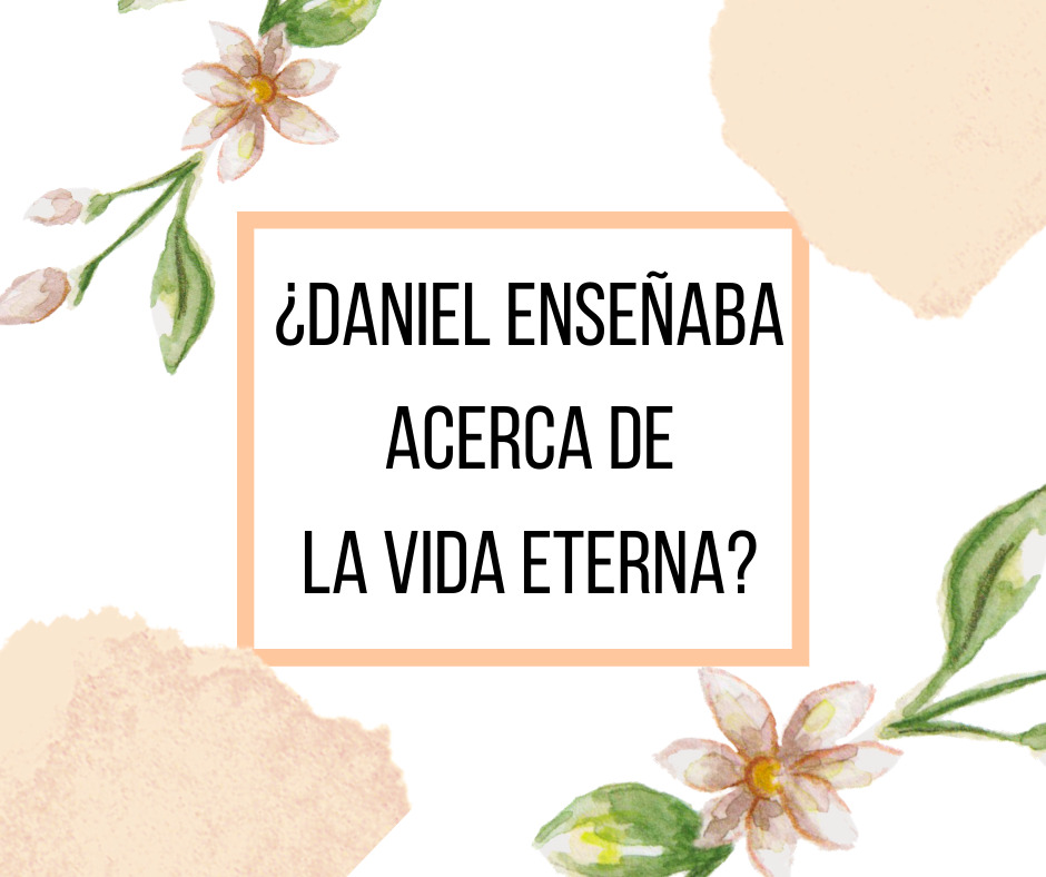 ¿Daniel enseñaba acerca de la vida eterna