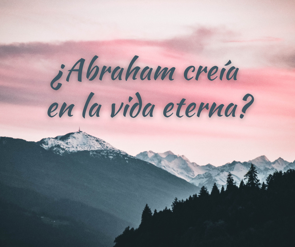 ¿Abraham creía en la vida eterna