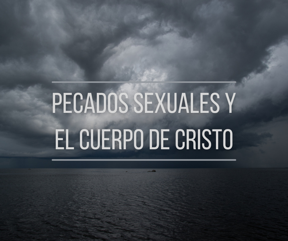 Pecados sexuales y el cuerpo de Cristo