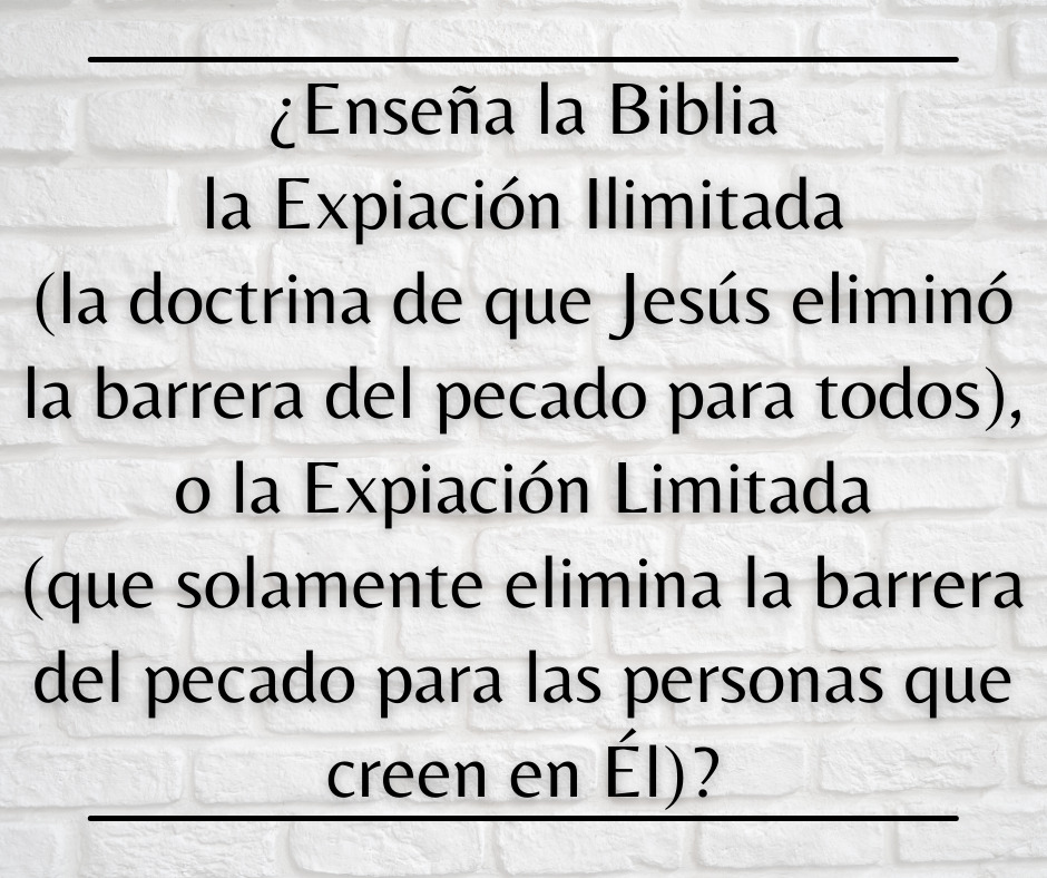 ¿Enseña la Biblia la Expiación Ilimitada (la doctrina de