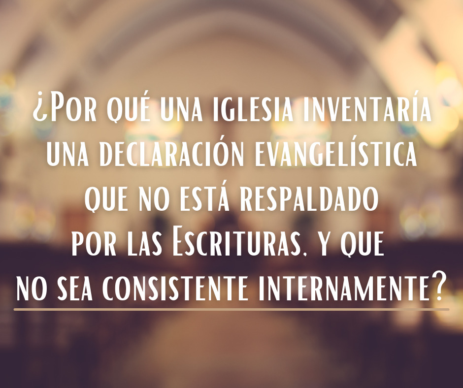 ¿Por qué una iglesia inventaría una declaración evangelística que no está respaldado por las Escrituras, y que no sea consistente internamente