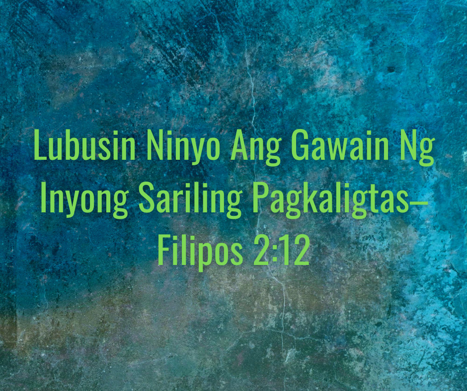 Lubusin Ninyo Ang Gawain Ng Inyong Sariling Pagkaligtas–Filipos 212