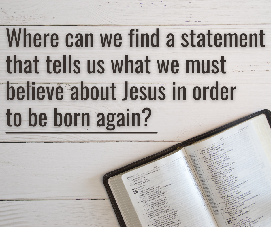 Where can we find a statement that tells us what we must believe about Jesus in order to be born again