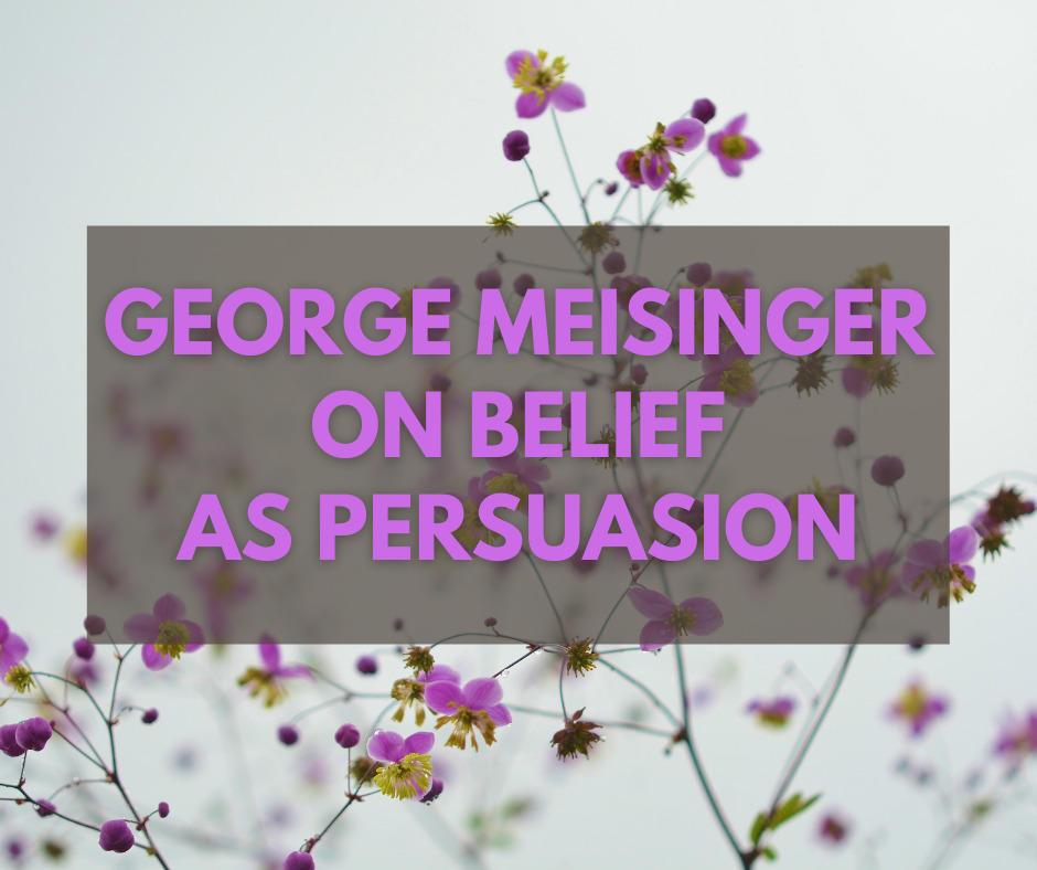 George Meisinger on Belief as Persuasion