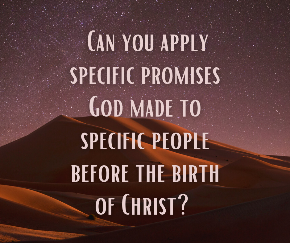 Can you apply specific promises God made to specific people before the birth of Christ