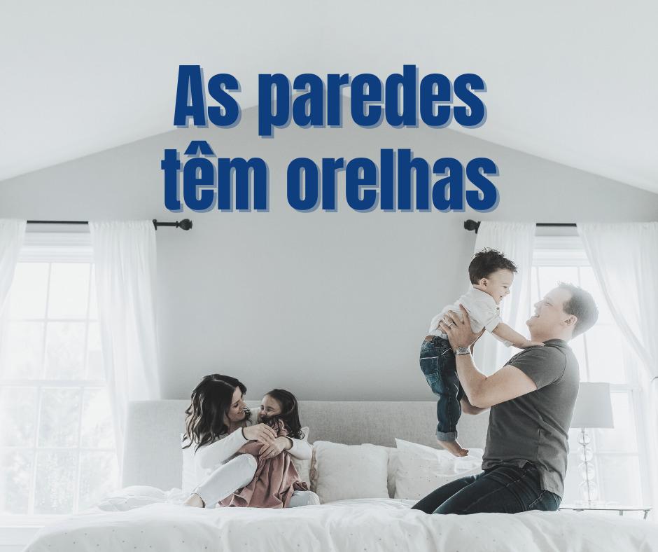 As paredes têm orelhas