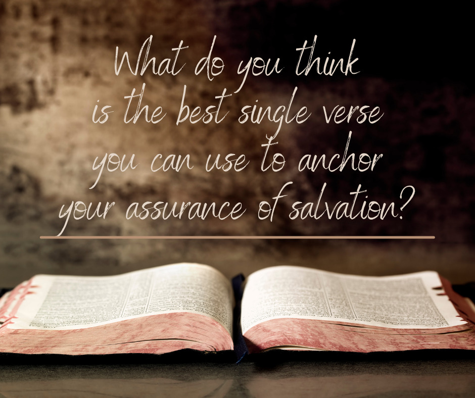 What do you think is the best single verse you can use to anchor your assurance of salvation