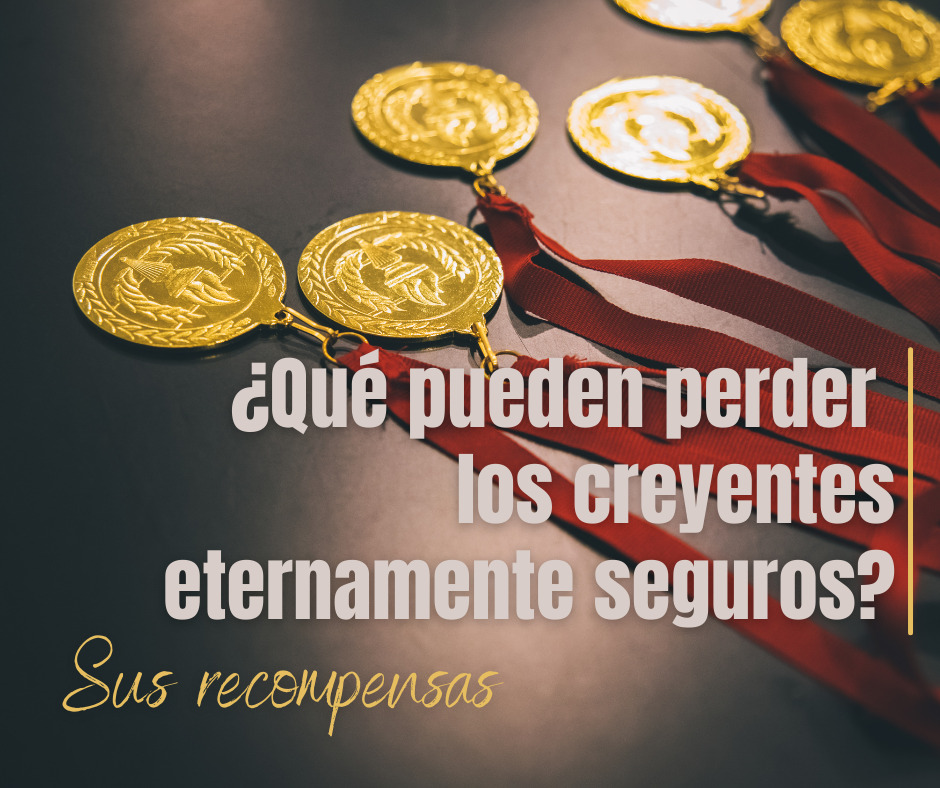 ¿Qué pueden perder los creyentes eternamente seguros Sus recompensas