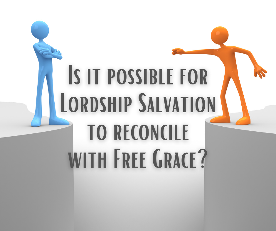 Is it possible for Lordship Salvation to reconcile with Free Grace