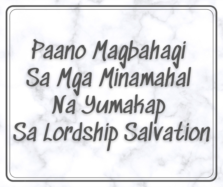 Paano Magbahagi Sa Mga Minamahal Na Yumakap Sa Lordship Salvation