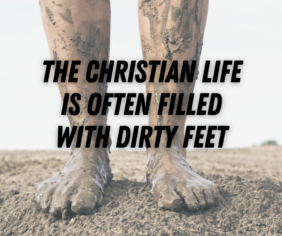 The Christian Life Is Often Filled with Dirty Feet