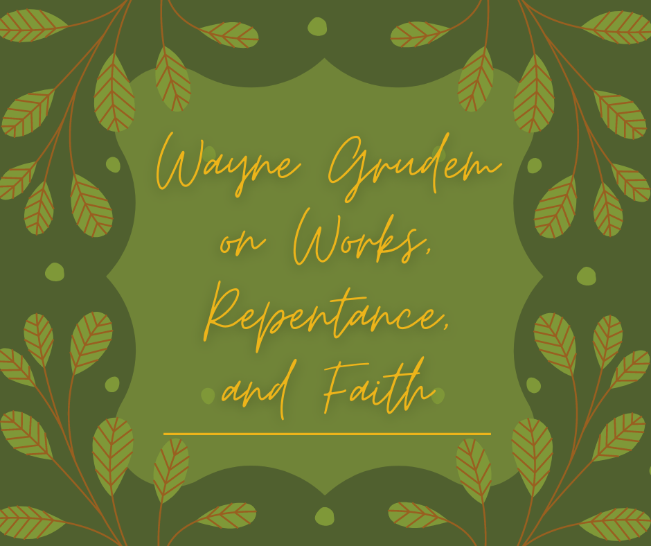 Wayne Grudem on Works, Repentance, and Faith