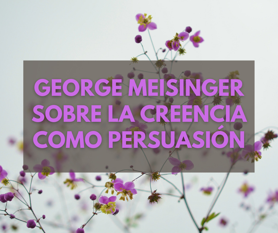 George Meisinger sobre la creencia como persuasión