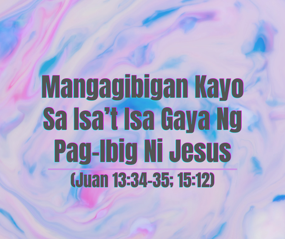 Mangagibigan Kayo Sa Isa’t Isa Gaya Ng Pag-Ibig Ni Jesus (Juan 1334-35; 1512)) (1)