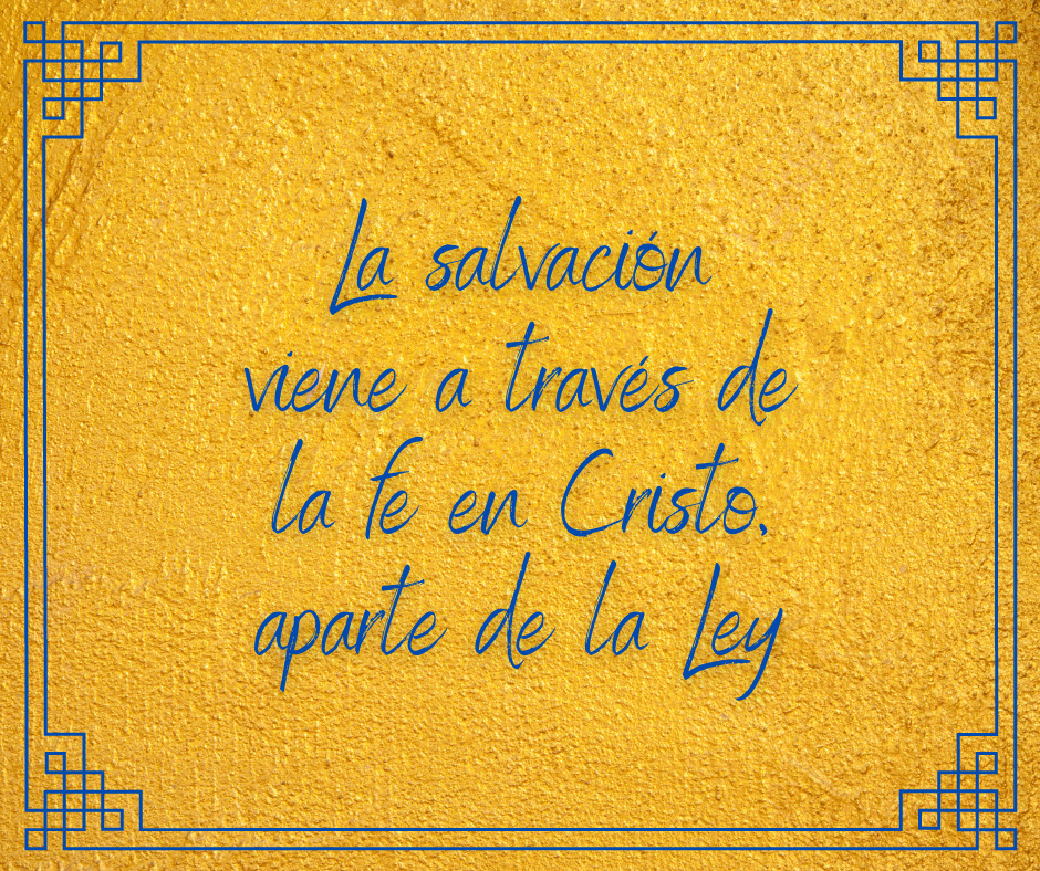La salvación viene a través de la fe en Cristo, aparte de la Ley