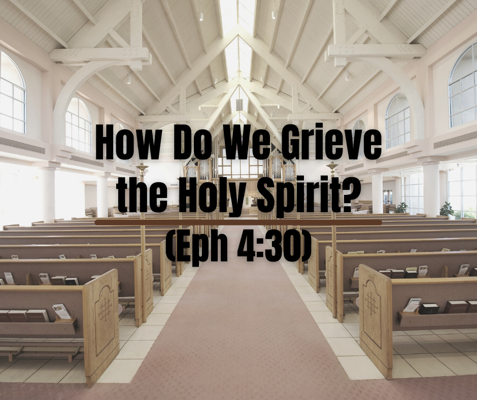 How Do We Grieve the Holy Spirit (Eph 430)