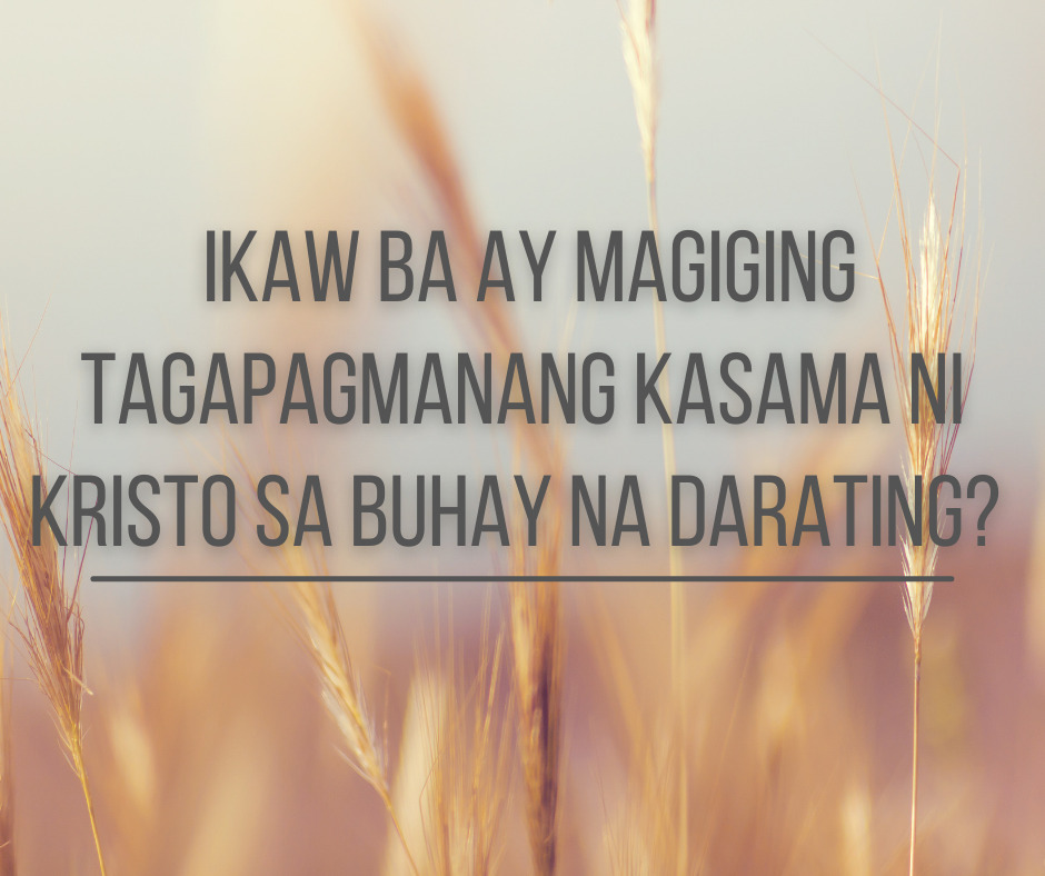 Ikaw Ba Ay Magiging Tagapagmanang Kasama Ni Kristo Sa Buhay Na Darating