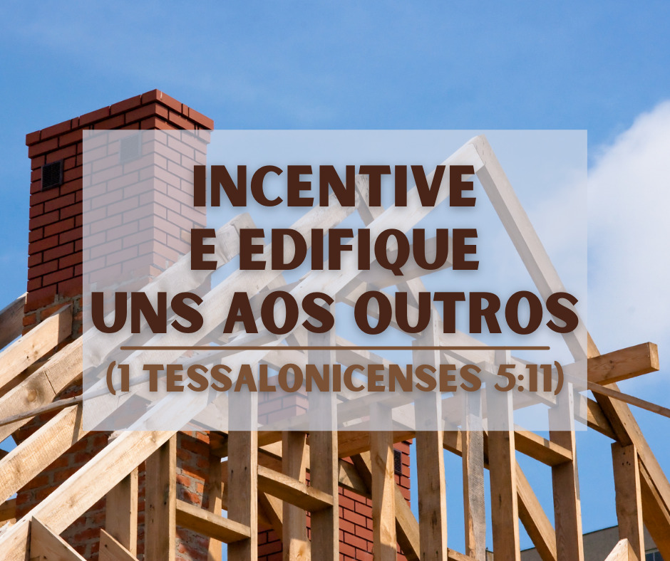 Incentive e edifique uns aos outros (1 Tessalonicenses 511)